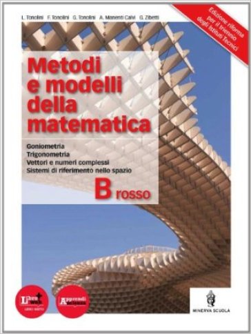 Metodi e modelli della matematica. Vol. B rosso. Per le Scuole superiori. Con espansione online - Franco Tonolini - Giuseppe Tonolini - Livia Tonolini