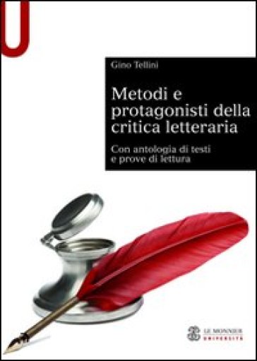 Metodi e protagonisti della critica letteraria. Con antologia di testi e prove di lettura - Gino Tellini