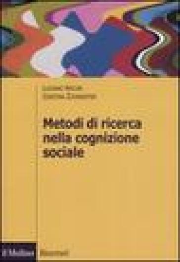 Metodi di ricerca nella cognizione sociale - Luciano Arcuri - Cristina Zogmaister