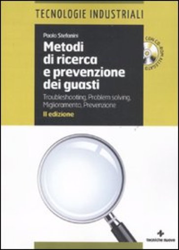 Metodi di ricerca e prevenzione dei guasti. Troubleshooting-Problem solving. Miglioramento-Prevenzione. Con CD-ROM - Paolo Stefanini