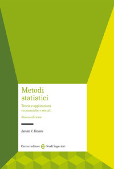 Metodi statistici. Teorie e applicazioni economiche e sociali - Benito Vittorio Frosini