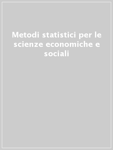 Metodi statistici per le scienze economiche e sociali