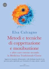 Metodi e tecniche di coppettazione e moxibustione e altre cure esterne secondo la medicina tradizionale cinese. Approccio integrato all anatomia e alla fisiologia inserito in un percorso psico-spirituale, per l armonia di corpo, mente e spirito. Con Videocorso