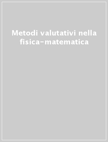 Metodi valutativi nella fisica-matematica