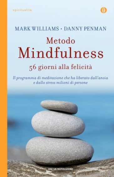 Metodo mindfulness. 56 giorni alla felicità. Il programma di meditazione che ha liberato dall'ansia e dallo stress milioni di persone - Mark Williams - Danny Penman