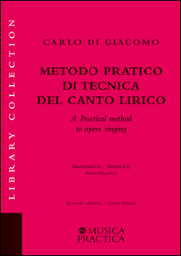 Metodo pratico di tecnica del canto lirico. Ediz. italiana e inglese - Carlo Di Giacomo