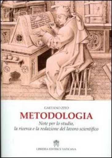 Metodologia. Note per lo studio, la ricerca e la redazione del lavoro scientifico - Gaetano Zito