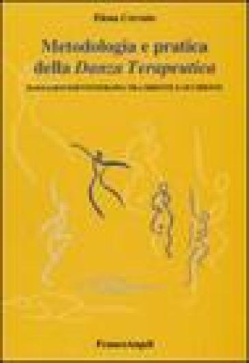 Metodologia e pratica della danza terapeutica. Danzamovimentoterapia tra Oriente e Occidente - Elena Cerruto