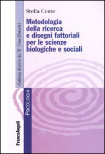 Metodologia della ricerca e dei disegni fattoriali per le scienze biologiche e sociali - Stella Conte