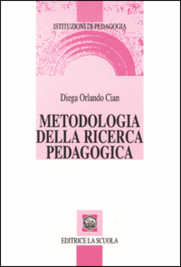 Metodologia della ricerca pedagogica - Diega Orlando Cian