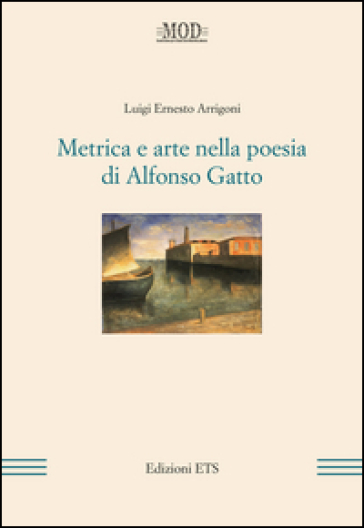 Metrica e arte nella poesia di Alfonso Gatto - Luigi E. Arrigoni