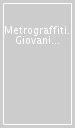 Metrograffiti. Giovani metropoli comunicazione