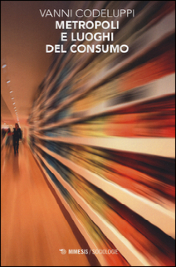 Metropoli e luoghi del consumo - Vanni Codeluppi