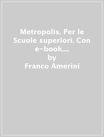 Metropolis. Per le Scuole superiori. Con e-book. Con espansione online. Vol. 1 - Franco Amerini - Emilio Zanette