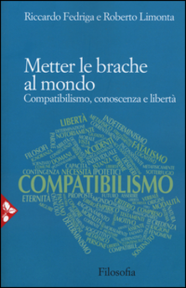 Metter le brache al mondo. Compatibilismo, conoscenza e libertà - Riccardo Fedriga - Roberto Limonta