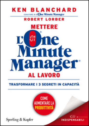 Mettere l'one minute manager al lavoro - Kenneth Blanchard - Robert Lorber