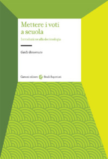 Mettere i voti a scuola. Introduzione alla docimologia - Guido Benvenuto