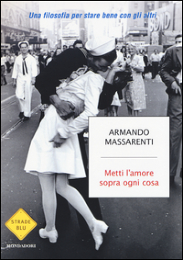 Metti l'amore sopra ogni cosa. Una filosofia per stare bene con gli altri - Armando Massarenti