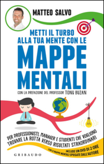 Metti il turbo alla tua mente con le mappe mentali. Per professionisti, manager e studenti che vogliono trovare la rotta verso risultati straordinari. Con DVD - Matteo Salvo