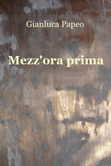 Mezz'ora prima - Gianluca Papeo