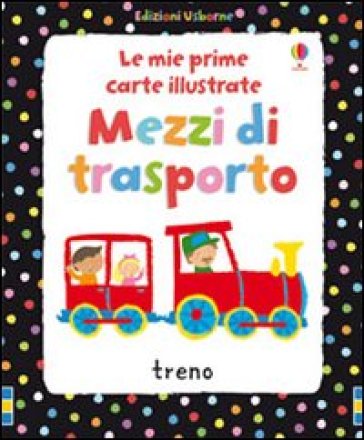 Mezzi di trasporto. Ediz. illustrata - Fiona Watt - Stella Baggott