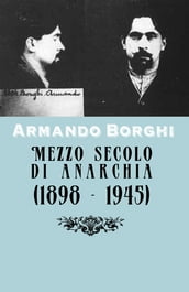 Mezzo secolo di anarchia (1898 - 1945) (Commentata)