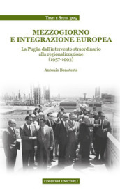 Mezzogiorno e integrazione europea. La Puglia dall intervento straordinario alla regionalizzazione (1957-1993)