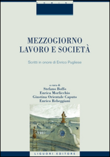 Mezzogiorno, lavoro e società. Scritti in onore di Enrico Pugliese