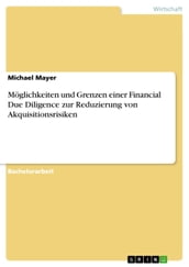 Möglichkeiten und Grenzen einer Financial Due Diligence zur Reduzierung von Akquisitionsrisiken