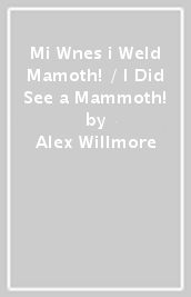 Mi Wnes i Weld Mamoth! / I Did See a Mammoth!