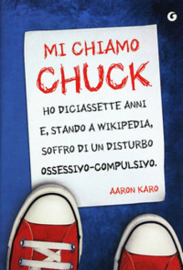 Mi chiamo Chuck. Ho diciassette anni. E, stando a Wikipedia, soffro di un disturbo ossessivo-compulsivo - Aaron Karo