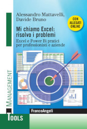 Mi chiamo Excel: risolvo i problemi. Excel e Power Bi pratici per professionisti e aziende. Con Contenuto digitale per download e accesso on line