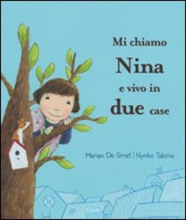 Mi chiamo Nina e vivo in due case - Marian De Smet - N. Talsma - Nynke Talsma - M. De Smet