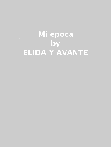 Mi epoca - ELIDA Y AVANTE