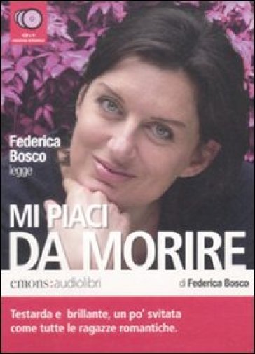 Mi piaci da morire letto da Federica Bosco. Audiolibro. 4 CD Audio - Federica Bosco