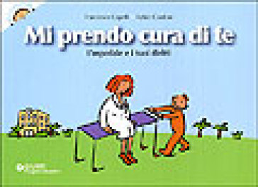 Mi prendo cura di te. L'ospedale e i tuoi diritti - Fabio Cardoni - Francesca Capelli