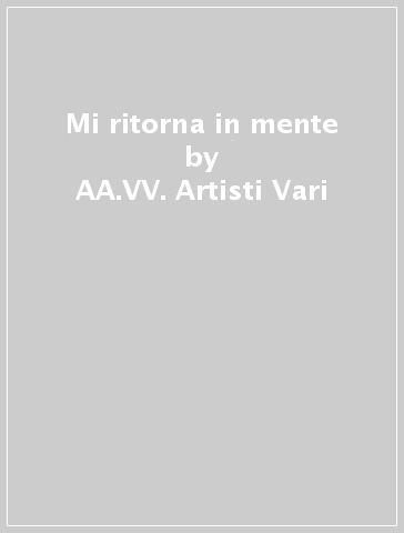 Mi ritorna in mente - AA.VV. Artisti Vari