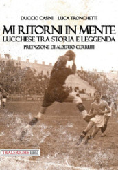 Mi ritorni in mente. Lucchese tra storia e leggenda