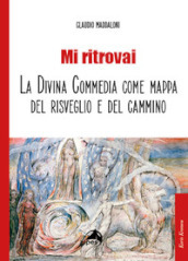 Mi ritrovai. La Divina Commedia come mappa del risveglio e del cammino