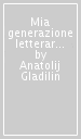 Mia generazione letteraria. Storia della «Giovane prosa» sovietica degli anni  60 e oltre (La)