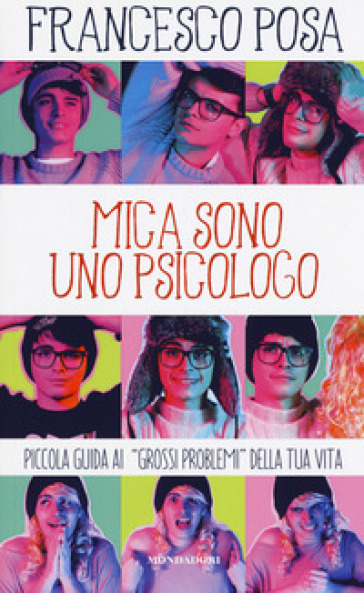 Mica sono uno psicologo. Piccola guida ai «grossi problemi» della tua vita - Francesco Posa