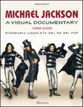 Michael Jackson. A visual documentary 1958-2009. Biografia completa del re del pop