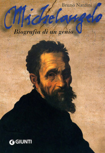 Michelangelo. Biografia di un genio - Bruno Nardini