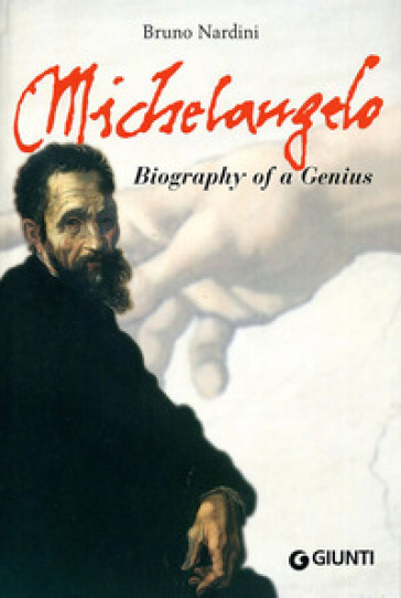 Michelangelo. Biography of a genius. Ediz. illustrata - Bruno Nardini