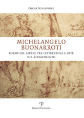 Michelangelo Buonarroti. Forme del sapere tra letteratura e arte nel Rinascimento