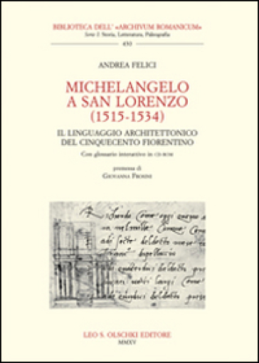 Michelangelo a San Lorenzo (1515-1534). Il linguaggio architettonico del Cinquecento fiorentino. Glossario. Con CD-ROM - Andrea Felici