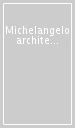 Michelangelo architetto a San Lorenzo. Quattro problemi aperti. Catalogo della mostra (Firenze, 5 giugno-12 novembre 2007)