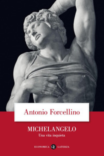 Michelangelo. Una vita inquieta - Antonio Forcellino