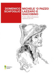 Michele  o Pazzo lazzaro e giacobino. Perché è fallita la Rivoluzione napoletana del 1799