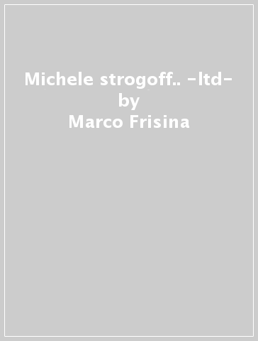 Michele strogoff.. -ltd- - Marco Frisina